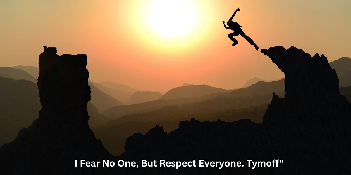 I Fear No One, But Respect Everyone. Tymoff"