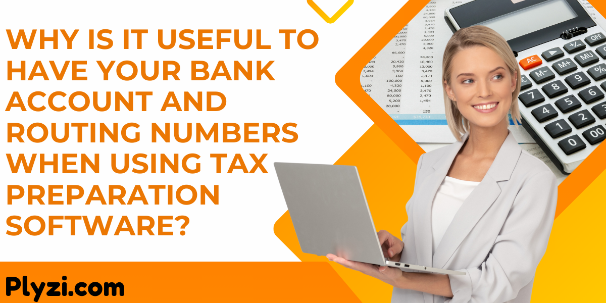 Why Is It Useful to Have Your Bank Account and Routing Numbers When Using Tax Preparation Software