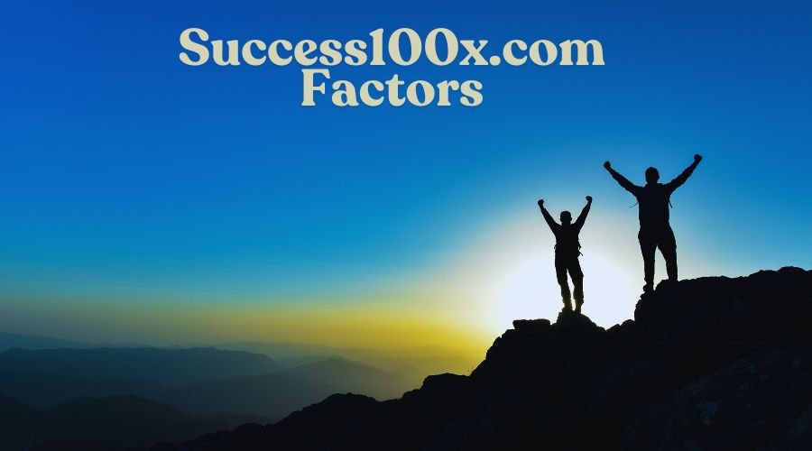 Complete Guide to Success100x.com Factors that Contribute to Success