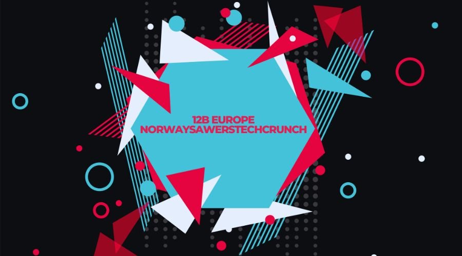 12B Europe NorwaySawersTechCrunch: Milestone in European Tech Investment